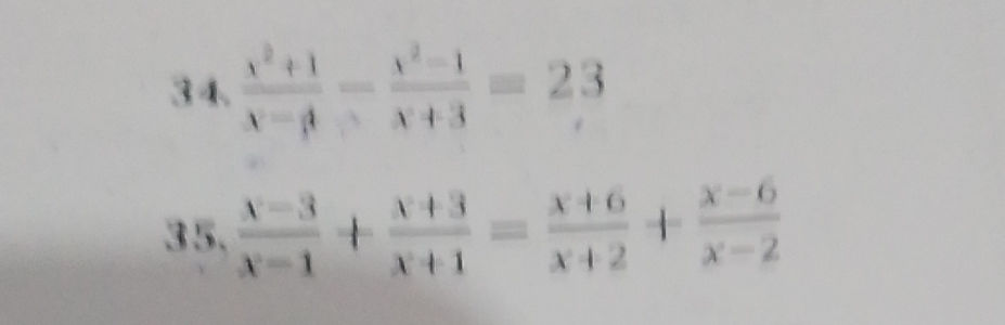 34. {x^2+1}{x-4} - {x^2-1}{x+3} = 23 35. | StudyX