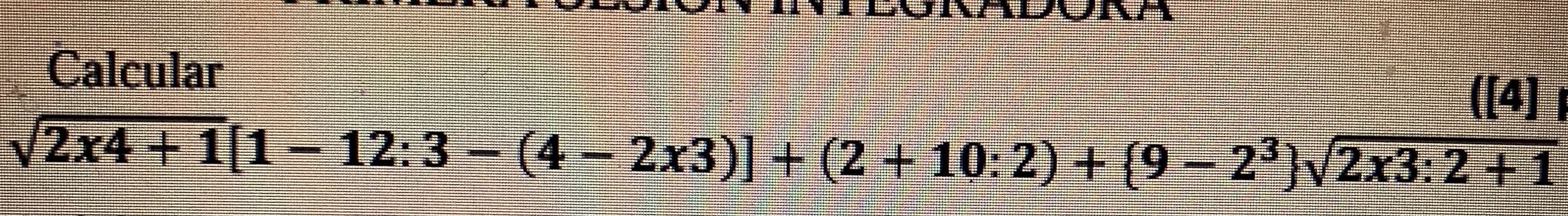 Calcular $ {2x^4 + 1} - 12:3 - (4 - 2x3) + | StudyX