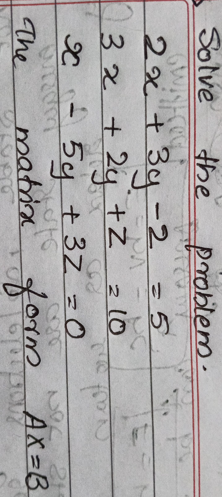 Solve the problem. 2x + 3y - 2 = 5 3x + 2y | StudyX