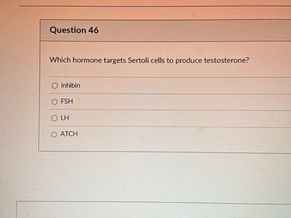 Question 46 Which hormone targets Sertoli