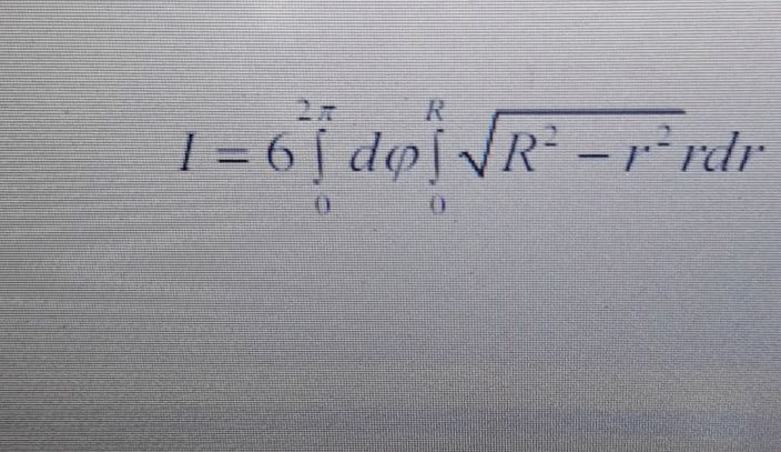 I = 6 _{0}^{2 } d _{0}^{R} {R^2 - r^2} | StudyX