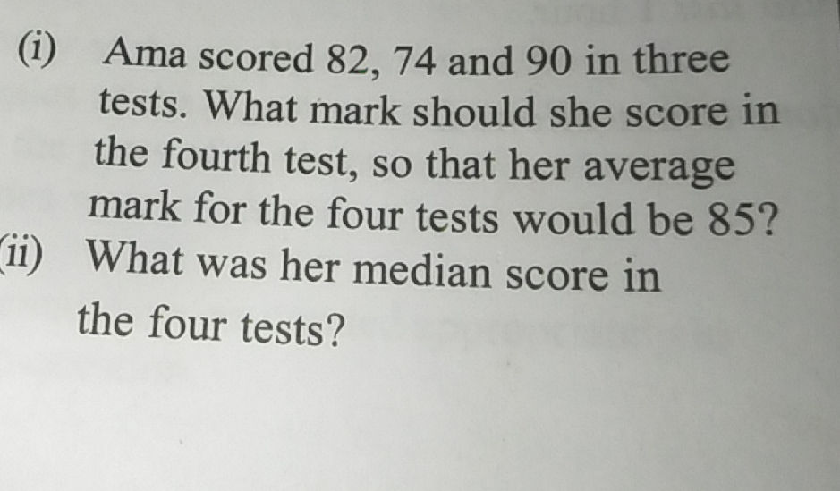 (i) Ama scored 82, 74 and 90 in three tests. | StudyX