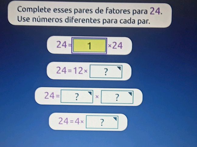 Complete esses pares de fatores para 24. Use