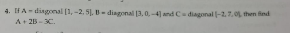 4. If A = diagonal [1, -2, 5], B = diagonal | StudyX