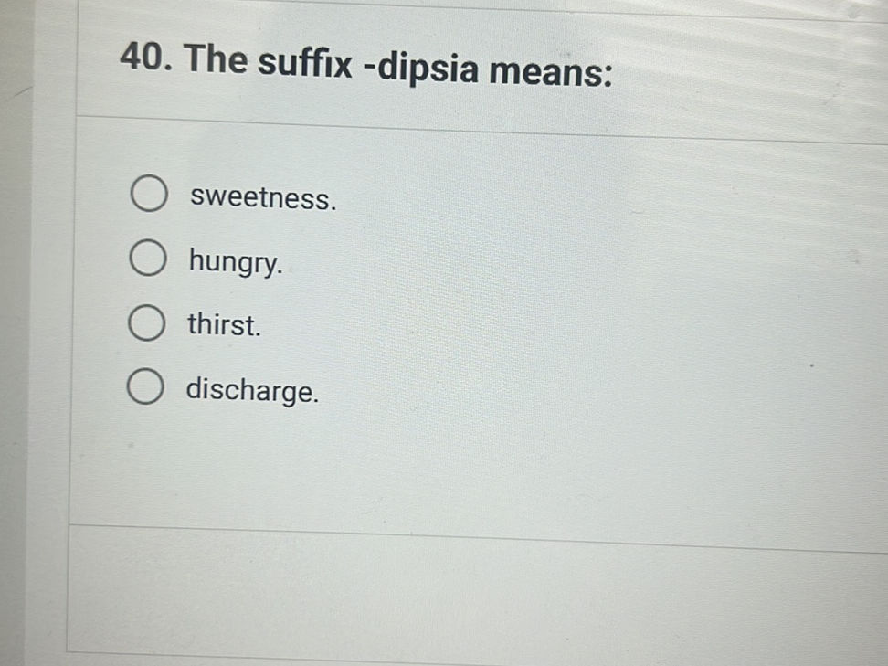Dipsia Roland 40. The suffix -dipsia means: sweetness. | StudyX
