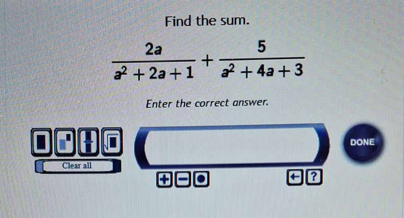 Find the sum. $ {2a}{a^2 + 2a + 1} + | StudyX