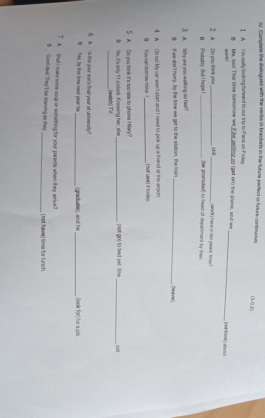 IV. Complete the dialogues with the verbs in
