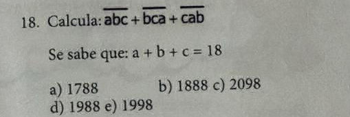 18. Calcula: $ {abc} + {bca} + {cab}$ Se | StudyX