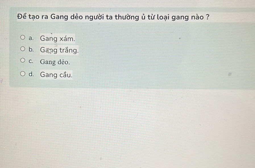 Để tạo ra Gang dẻo người ta thường ủ từ loại | StudyX