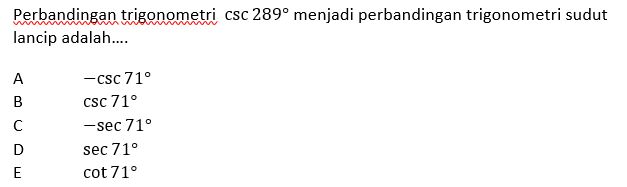 Perbandingan trigonometri csc 289° menjadi | StudyX