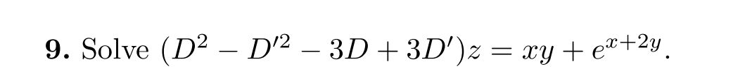9. Solve $(D^2 - D'^2 - 3D + 3D')z = xy + | StudyX