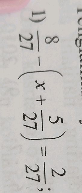 Solve the equations: (8/27) - (x + 5/27) = | StudyX