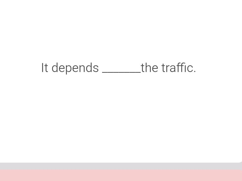 Depends Expression Sentence Completion: 'It depends the traffic'