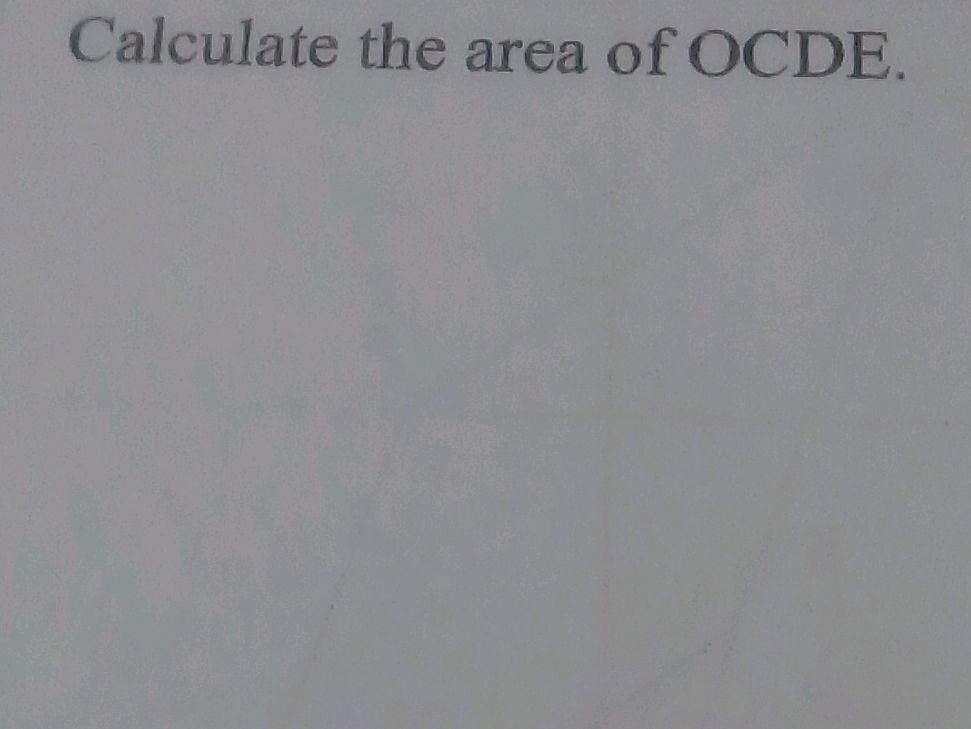 Calculate the area of OCDE | StudyX