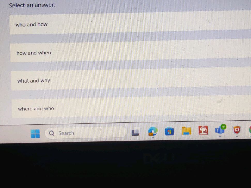 Who Would Answer Select an answer: who and how how and when | StudyX