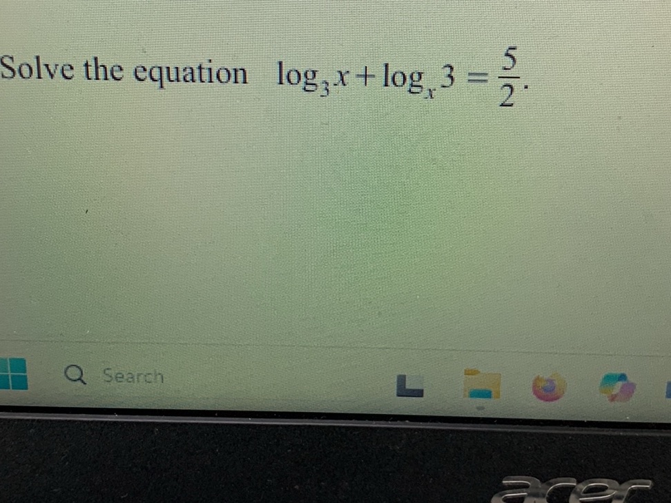 Solve the equation $_3 x + _x 3 = {5}{2}$. | StudyX