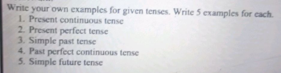 Write your own examples for given tenses. | StudyX