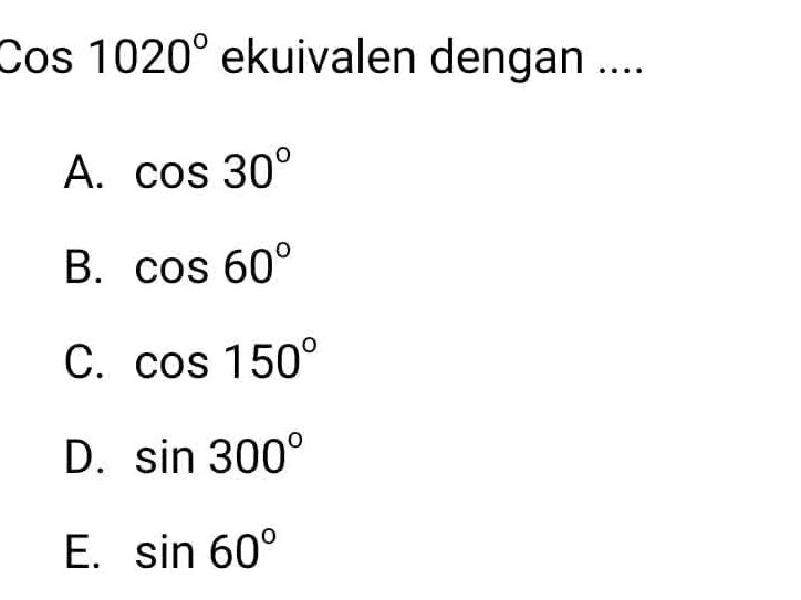 Cos 1020° ekuivalen dengan .... A. cos 30° | StudyX