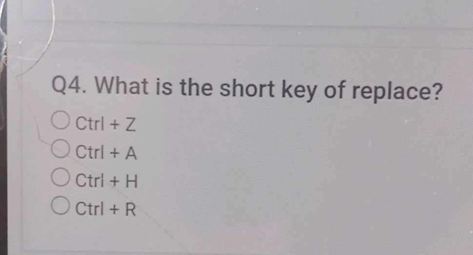 Q4. What is the short key of replace? Ctrl | StudyX