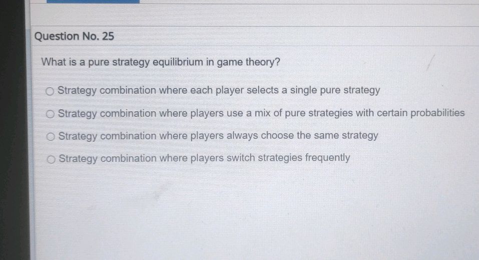 Question No. 25 What is a pure strategy | StudyX