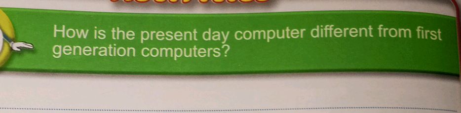 Present Day Computer How is the present day computer different | StudyX