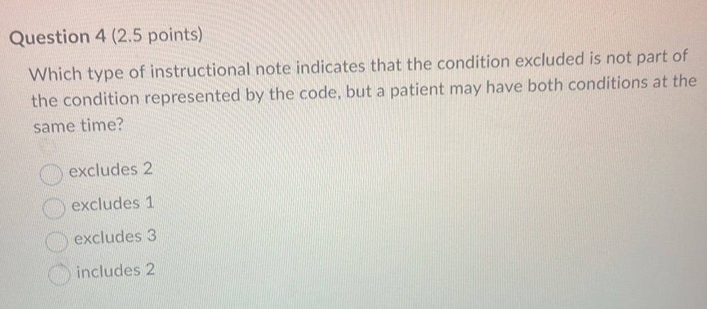 2 More Excludes Notes Examples Question 4 (2.5 points) Which type of