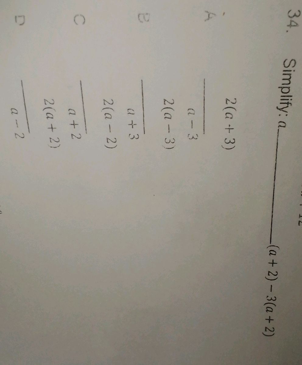 34. Simplify: $a - (a+2) - 3(a+2)$ A. $ | StudyX