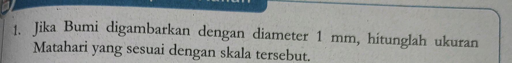 1. Jika Bumi digambarkan dengan diameter 1 | StudyX