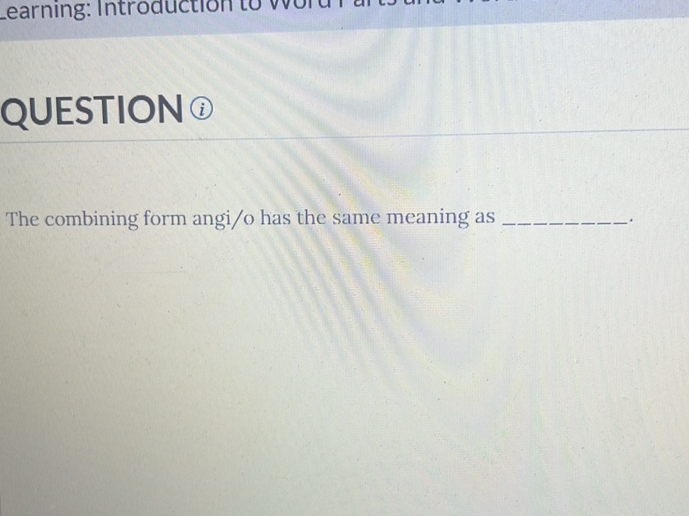 The combining form angi/o has the same | StudyX