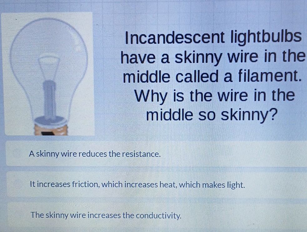 Incandescent lightbulbs have a skinny wire | StudyX