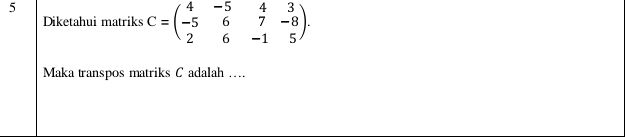 Diketahui matriks C = 4 -5 4 3 -5 | StudyX