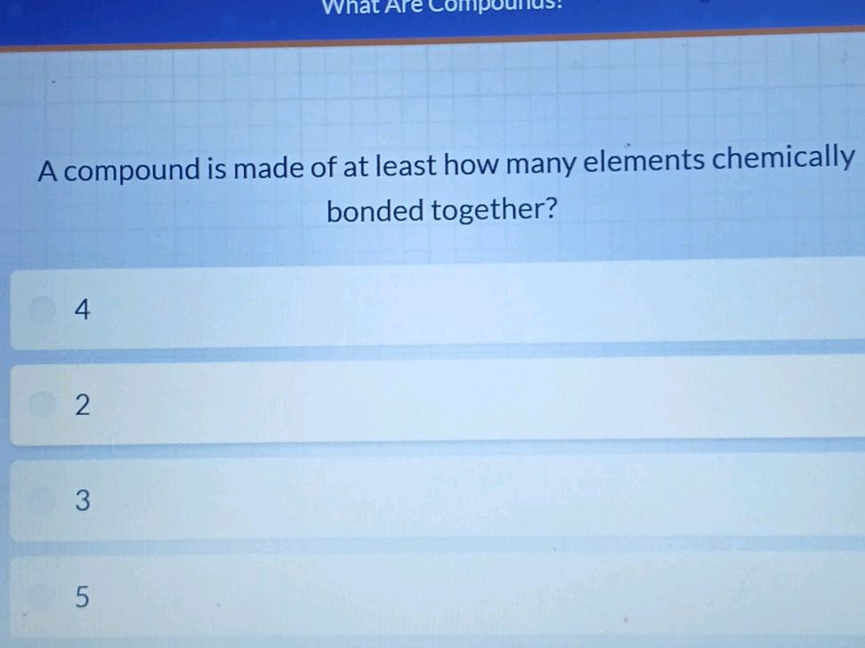 A compound is made of at least how many | StudyX